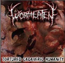 Wormeaten : Tortured Cadaveric Humanity